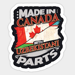 Made In Canada With Uzbekistani Parts - Gift for Uzbekistani From Uzbekistan Sticker